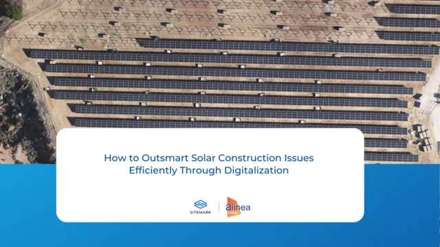 How to Outsmart Solar Construction Issues Through Digitalization